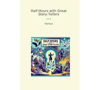 Half-Hours with Great Story-Tellers (Classic Books)