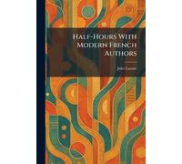 Half-Hours With Modern French Authors