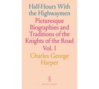 Half-Hours With the Highwaymen: Picturesque Biographies and Traditions of the Knights of the Road