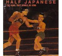 Half Japanese - Band Who Would Be King