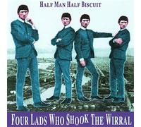 Half Man Half Biscuit - Four Lads Who Shook the Wirral