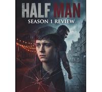 Half Man Season 1 Review: A Complete Episode Breakdown of Character Motivations, Hidden Symbolism, and the Masterful Narrative Design of Season 1