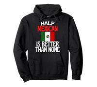 Half Mexican Is Better Than None Funny Mexico Cita Sudadera con Capucha