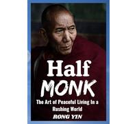 Half Monk: The Art of Peaceful Living in a Rushing World