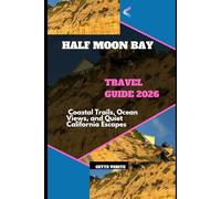 HALF MOON BAY TRAVEL GUIDE 2026: COASTAL TRAILS, OCEAN VIEWS, AND QUIET CALIFORNIA ESCAPES