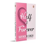 Half of Forever: A Heartfelt Romance Novel by Ravinder Singh | The Final Book of Beloved Love Trilogy, Following I Too Had a Love Story and Can Love Happen Twice?