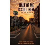 Half Of Me Is Still There: A Story About The Pieces We Lose On The Way To Becoming Our True Selves