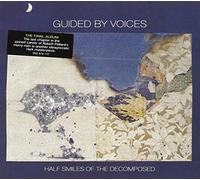 Half Smiles Of The Decomposed by Guided By Voices (2004-08-24)