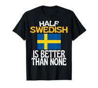 Half Swedish Is Better Than None Funny Sweden Cita Camiseta
