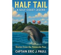 Half Tail A Gulf Coast Legend: Stories from the Pensacola Pass: 1