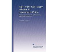 Half-work half-study schools in communist China: Recent experiments with self-supporting educational institutions: Volume 5