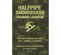 Halfpipe Snowboard Training Logbook: A 90-Day Training Log for Skill, Control & Progress. Winter Operations Series