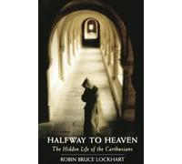 Halfway To Heaven: The Hidden Life of the Carthusians: 186 (Cistercian Studies Series)