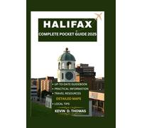HALIFAX COMPLETE POCKET GUIDE WITH MAP 2025: Navigate Halifax like a local with firsthand insights, expert recommendations, and detailed maps.