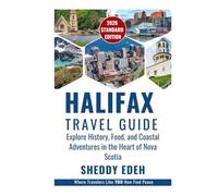 HALIFAX TRAVEL GUIDE: Explore History, Food, and Coastal Adventures in the Heart of Nova Scotia