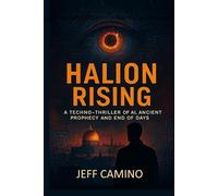 HALION Rising: A Techno-Thriller of AI, Ancient Prophecy, and End of Days (The HALION Prophecy Series)