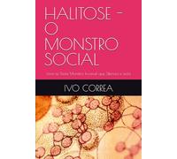 HALITOSE - O MONSTRO SOCIAL: Livre-se Deste Monstro Invisível que Silencia e Isola