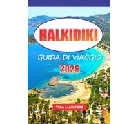 Halkidiki Guida di viaggio 2026: Esplora le gemme nascoste della Grecia, i villaggi panoramici, le spiagge incontaminate, i siti antichi e i consigli pratici per un viaggio indimenticabile