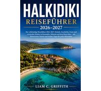 Halkidiki Reiseführer 2026-2027: Der vollständige Reiseführer 2026-2027: Strände, Geschichte, Essen und versteckte Schätze in Kassandra, Sithonia und ... Karten und Insider-Tipps für jeden Reisenden