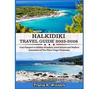 HALKIDIKI TRAVEL GUIDE 2025-2026: Your Passport to Hidden Wonders, Local Secrets and Modern Innovation of The Three Finger Peninsula
