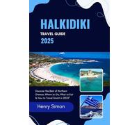 HALKIDIKI TRAVEL GUIDE 2025: Discover the Best of Northern Greece: Where to Go, What to Eat & How to Travel Smart in 2025"