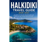 Halkidiki Travel Guide 2026-2027: The Complete Travel Guide 2026-2027: Beaches, History, Food, and Hidden Gems Across Kassandra, Sithonia, and Mount ... Maps, and Insider Tips for Every Traveler