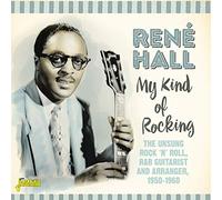 Hall,Rene - My Kind Of Rocking - The Unsung Rock 'n' Roll, R&B Guitarist & Arranger