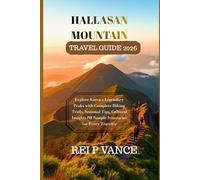 HALLASAN MOUNTAIN TRAVEL GUIDE 2026: Explore Korea’s Legendary Peaks with Complete Hiking Trails, Seasonal Tips, Cultural Insights & Sample Itineraries for Every Traveler