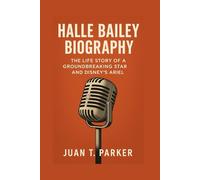 HALLE BAILEY BIOGRAPHY: The Life Story Of A Groundbreaking Star And Disney’s Ariel