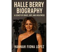 Halle Berry: A Legacy of Grace, Grit, and Greatness