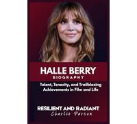 HALLE BERRY BIOGRAPHY: Talent, Tenacity, and Trailblazing Achievements in Film and Life