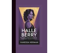 HALLE BERRY: FROM BEAUTY QUEEN TO HOLLYWOOD TRAILBLAZER - BIOGRAPHY FOR ADULTS