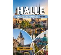 HALLE GUIDE DE VOYAGE 2026: Le joyau culturel caché de l'Allemagne. Une ville imprégnée d'histoire et d'harmonie. Là où s'unissent la grandeur historique, l'héritage artistique et le charme des rives.