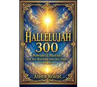 Hallelujah 300: Powerful Prayers for All Nations and All Times