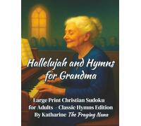 Hallelujah and Hymns for Grandma: Large Print Christian Sudoku for Adults - Classic Hymns Edition (Puzzles and Praise Series)