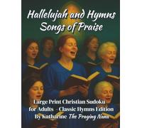 Hallelujah and Hymns Songs Of Praise: Large Print Christian Sudoku for Adults - Classic Hymns Edition (Puzzles and Praise Series)
