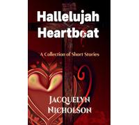 Hallelujah Heartbeat: A Collection of Short Stories