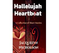 Hallelujah Heartbeat: A Collection of Short Stories