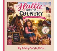 Hallie Loves The Country: A Faith Filled Country Life Coloring Book for Girls Featuring Farm Animals, Family, Horses, and Outdoor Adventures