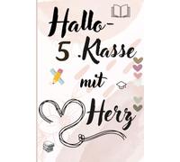 Hallo 5. Klasse mit Herz: Der ideale Begleiter für den Wechsel auf die weiterführende Schule | A5 Notizheft für Lernziele & schöne Erinnerungen | Tolles Geschenk zum Schulanfang.
