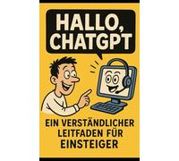 Hallo, ChatGPT: Ein verständlicher Leitfaden für Einsteiger