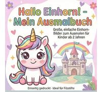 Hallo Einhorn! - Mein Ausmalbuch: Große, einfache Einhorn-Bilder zum Ausmalen für Kinder ab 2 Jahren, Einseitig gedruckt - Ideal für Filzstifte (Hallo Kids - Mein Ausmalbuch: Ausmalbücher für Kinder)