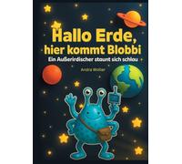 Hallo Erde, hier kommt Blobbi: Ein Außerirdischer staunt sich schlau