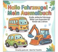 Hallo Fahrzeuge! - Mein Ausmalbuch: Große, einfache Fahrzeug-Bilder zum Ausmalen für Kinder ab 2 Jahren, Einseitig gedruckt - Ideal für Filzstifte ... - Mein Ausmalbuch: Ausmalbücher für Kinder)