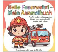 Hallo Feuerwehr! - Mein Ausmalbuch: Große, einfache Feuerwehr-Bilder zum Ausmalen für Kinder ab 2 Jahren, Einseitig gedruckt - Ideal für Filzstifte ... - Mein Ausmalbuch: Ausmalbücher für Kinder)