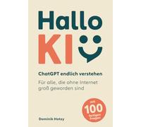 Hallo KI: ChatGPT endlich verstehen - für alle, die ohne Internet groß geworden sind
