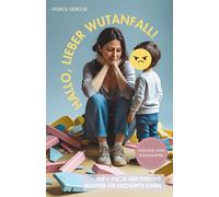 Hallo, lieber Wutanfall!: Wirklich hilfreiche und effektive Strategien für erschöpfte Eltern | Selbstregulation für Kinder