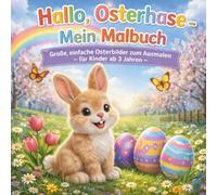 Hallo, Osterhase - Mein Malbuch | Große einfache Osterbilder zum Ausmalen: Für Kinder ab 3 Jahren Kreativer Malspaß | Einseitig bedruckt zum Ausmalen, Ausschneiden und Verschenken