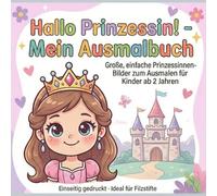 Hallo Prinzessin! - Mein Ausmalbuch: Große, einfache Prinzessinnen-Bilder zum Ausmalen für Kinder ab 2 Jahren, Einseitig gedruckt - Ideal für ... - Mein Ausmalbuch: Ausmalbücher für Kinder)