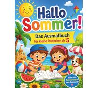 Hallo Sommer! Das Ausmalbuch für kleine Entdecker ab 5: Das abwechslungsreiche Ausmalbuch für Kinder ab 5 Jahren mit Strand, Tieren und Urlaubsabenteuern. Perfekt für die Reise und die Sommerferien.